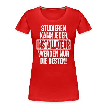 Studieren kann jeder Installateur werden nur die - Frauen Premium Bio T-Shirt - Rot - Vorne - Mia (176cm)