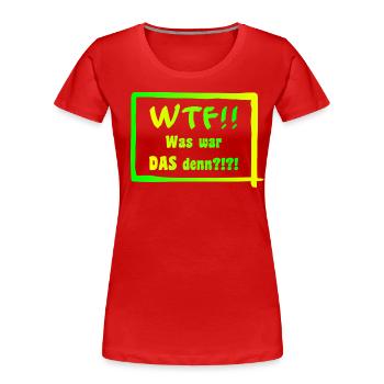 WTF!! Was war DAS denn?!?! - Frauen Premium Bio T-Shirt - Rot - Vorne - Mia (176cm)