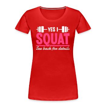 Squats Leg Training Squats Fitness Gym Sayings - Women's Premium Organic T-Shirt - red - Front - Mia (176cm)