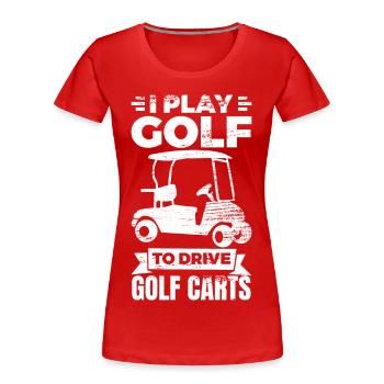 Je joue au golf pour conduire des voiturettes de golf - T-shirt bio Premium Femme - rouge - Devant - Mia (176cm)