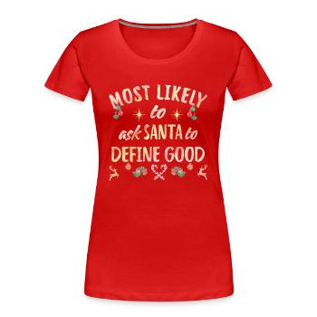 les plus susceptibles de demander au Père Noël de définir le bien - T-shirt bio Premium Femme - rouge - Devant - Mia (176cm)