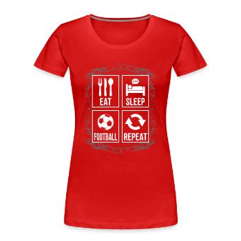 EAT SLEEP FOOTBALL REPEAT - Women's Premium Organic T-Shirt - red - Front - Mia (176cm)