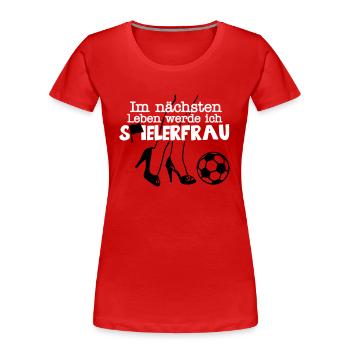 Im nächsten Leben werde ich Spielerfrau - Frauen Premium Bio T-Shirt - Rot - Vorne - Mia (176cm)