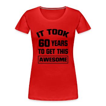 IT HAS TO LOOK 60 YEARS LASTED, SO GOOD! - Women's Premium Organic T-Shirt - red - Front - Mia (176cm)