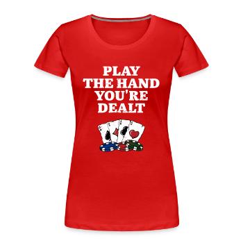 Play the Hand You're Dealt Card Games Poker Card - Frauen Premium Bio T-Shirt - Rot - Vorne - Mia (176cm)