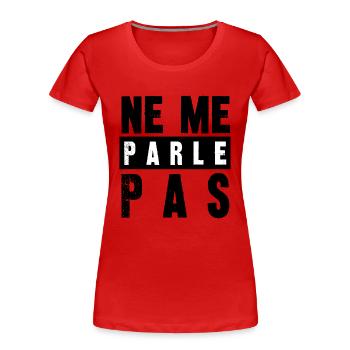 ne me parle pas - T-shirt bio Premium Femme - rouge - Devant - Mia (176cm)