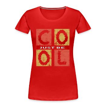 Just Be Cool,Be Cool - Women's Premium Organic T-Shirt - red - Front - Mia (176cm)