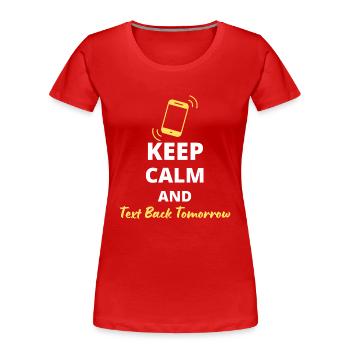 humorous "Keep Calm and Text Back Tomorrow" - Women's Premium Organic T-Shirt - red - Front - Mia (176cm)