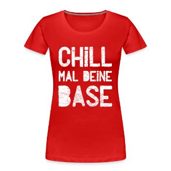 Chill mal deine Base - Frauen Premium Bio T-Shirt - Rot - Vorne - Mia (176cm)