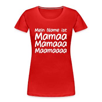 Mein Name ist Mama - Frauen Premium Bio T-Shirt - Rot - Vorne - Mia (176cm)