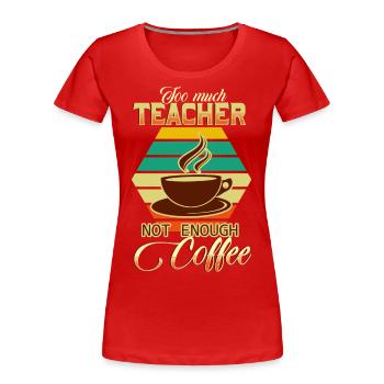 Teacher and coffee - Women's Premium Organic T-Shirt - red - Front - Mia (176cm)