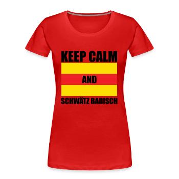 Keep Calm And Schwätz Badisch | Baden Geschenkidee - Frauen Premium Bio T-Shirt - Rot - Vorne - Mia (176cm)