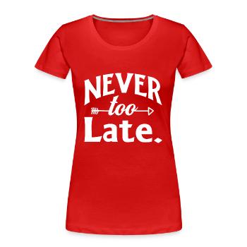 Never too Late - Frauen Premium Bio T-Shirt - Rot - Vorne - Mia (176cm)