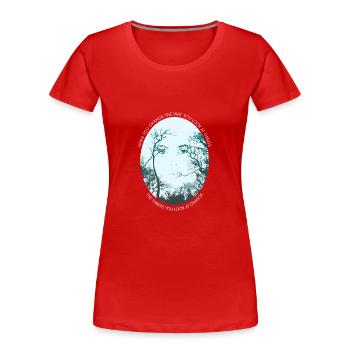 Inspiring saying Trees Philosophy Forest Quote - Women's Premium Organic T-Shirt - red - Front - Mia (176cm)