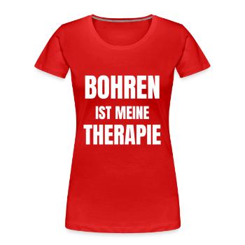 Bohren ist meine Therapie. - Frauen Premium Bio T-Shirt - Rot - Vorne - Mia (176cm)