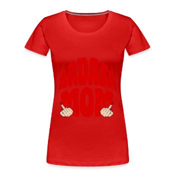 Badass Mom Fuck Middle Finger Stinky Finger Bad Mom - Women's Premium Organic T-Shirt - red - Front - Mia (176cm)
