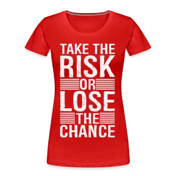 Gehen Sie das Risiko ein und verlieren Sie die Chance - Frauen Premium Bio T-Shirt - Rot - Vorne - Mia (176cm)