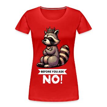 Avant de demander à un détenteur de raton laveur - T-shirt bio Premium Femme - rouge - Devant - Mia (176cm)