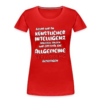 Bevor wir an KI arbeiten - Verblödung abschaffen - Frauen Premium Bio T-Shirt - Rot - Vorne - Mia (176cm)