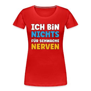 Ich bin nichts für schwache Nerven - Frauen Premium Bio T-Shirt - Rot - Vorne - Mia (176cm)