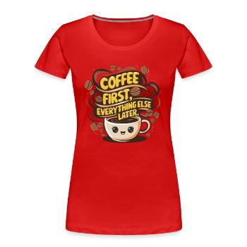 First coffee, then everything else - Women's Premium Organic T-Shirt - red - Front - Mia (176cm)