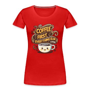 First coffee, then everything else - Women's Premium Organic T-Shirt - red - Front - Mia (176cm)