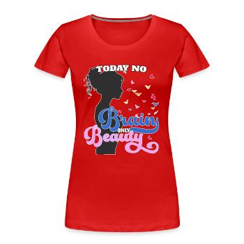 Today no brain, only beauty - Frauen Premium Bio T-Shirt - Rot - Vorne - Mia (176cm)