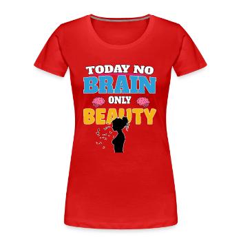 Today no brain, only beauty - Frauen Premium Bio T-Shirt - Rot - Vorne - Mia (176cm)