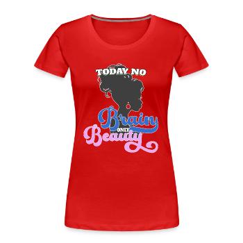 Today no brain, only beauty - Frauen Premium Bio T-Shirt - Rot - Vorne - Mia (176cm)