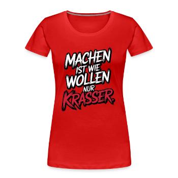Machen ist wie wollen nur krasser - Frauen Premium Bio T-Shirt - Rot - Vorne - Mia (176cm)