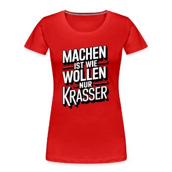 Machen ist wie wollen nur krasser - Frauen Premium Bio T-Shirt - Rot - Vorne - Mia (176cm)
