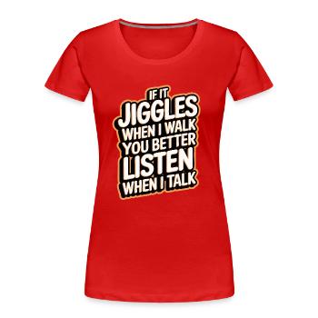 If it jiggles when I walk better listen when talk - Frauen Premium Bio T-Shirt - Rot - Vorne - Mia (176cm)