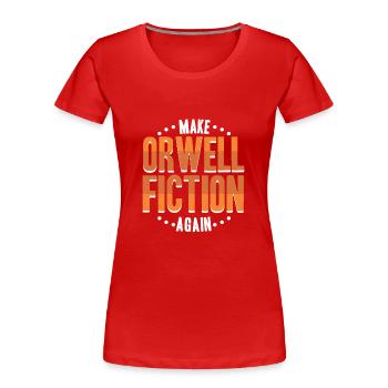 Make Orwell fiction again  Politics Liberal - Frauen Premium Bio T-Shirt - Rot - Vorne - Mia (176cm)