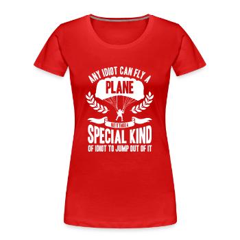 Skydive Idiot Fallschirm Fallschirmsprung Flugzeug - Frauen Premium Bio T-Shirt - Rot - Vorne - Mia (176cm)