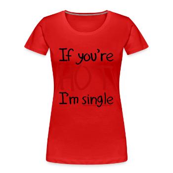 Wenn Sie heiß sind - Frauen Premium Bio T-Shirt - Rot - Vorne - Mia (176cm)