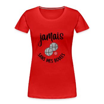 jamais sans mes boules - T-shirt bio Premium Femme - rouge - Devant - Mia (176cm)