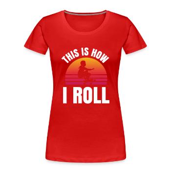 This Is How I Roll Skater Skateboard Longboard - Frauen Premium Bio T-Shirt - Rot - Vorne - Mia (176cm)