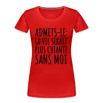 La vie serait plus chiante sans moi humour cadeau - T-shirt bio Premium Femme - rouge - Devant - Mia (176cm)
