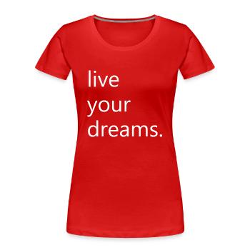 live your dreams. - Frauen Premium Bio T-Shirt - Rot - Vorne - Mia (176cm)