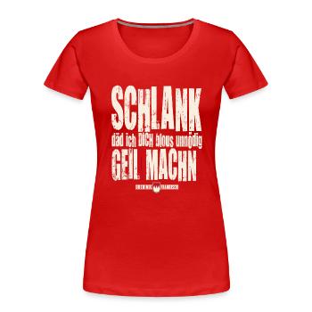 Schlank däd ich Dich blous unnödich geil machen! - Frauen Premium Bio T-Shirt - Rot - Vorne - Mia (176cm)