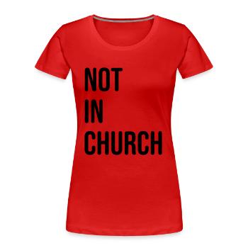 not in church - nicht in der kirche - Frauen Premium Bio T-Shirt - Rot - Vorne - Mia (176cm)