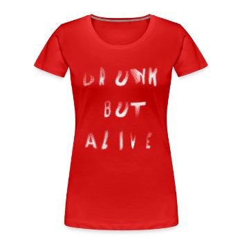 drunk but alive - Women's Premium Organic T-Shirt - red - Front - Mia (176cm)