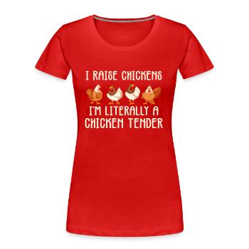 I raise chickens i'm literally a chicken tender - T-shirt bio Premium Femme - rouge - Devant - Mia (176cm)