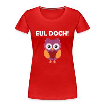 Eul Doch Lustiges Eulen Wortspiel Eule Wortwitz - Frauen Premium Bio T-Shirt - Rot - Vorne - Mia (176cm)