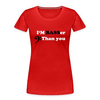 I am BASSer than you, Bass Bassisten Motiv - Frauen Premium Bio T-Shirt - Rot - Vorne - Mia (176cm)
