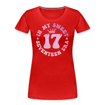 In My Sweet Seventeen Era 17. Geburtstag 17. - Frauen Premium Bio T-Shirt - Rot - Vorne - Mia (176cm)