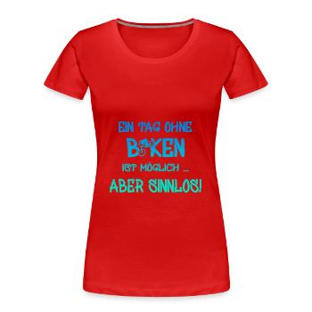 biken, spruch für biker, bike, ein tag ohne biken - Frauen Premium Bio T-Shirt - Rot - Vorne - Mia (176cm)