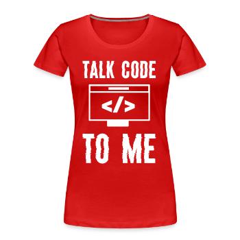 Codage Programmation Talk Code To Me - T-shirt bio Premium Femme - rouge - Devant - Mia (176cm)