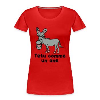 tetu comme un ane - T-shirt bio Premium Femme - rouge - Devant - Mia (176cm)