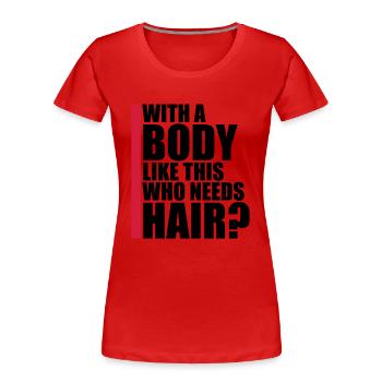 Who Needs Hair Spruch - Frauen Premium Bio T-Shirt - Rot - Vorne - Mia (176cm)